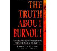 The Truth About Burnout: How Organizations Cause Personal Stress and What to Do About It