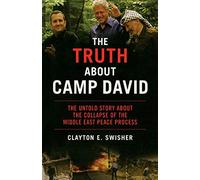 The Truth About Camp David: The Untold Story About the Collapse of the Middle East Peace Process