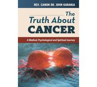 THE TRUTH ABOUT CANCER: A Medical, Psychological and Spiritual Journey