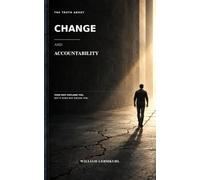 The Truth About Change and Accountability: Your Past Explains You, but It Does Not Excuse You.