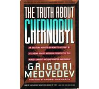 The Truth About Chernobyl: An Exciting Minute-by-minute Account By A Leading Soviet Nuclear Physicist Of Th