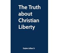 The Truth about Christian Liberty.