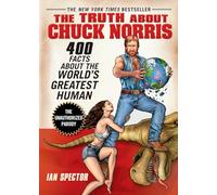 Ian Spector – The Truth About Chuck Norris : 400 Facts About the World's Greatest Human