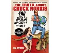 The Truth About Chuck Norris by Ian Spector Ian Spector (Auteur)