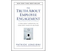 The Truth About Employee Engagement: A Fable About Addressing the Three Root Causes of Job Misery