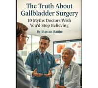 The Truth About Gallbladder Surgery: 10 Myths Doctors Wish You’d Stop Believing