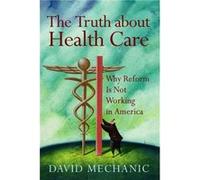 The Truth About Health Care by David Mechanic David Mechanic (Auteur)