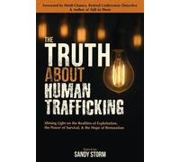 The Truth About Human Trafficking Shining Light on the Realities of Exploitation, the Power of Survival, and the Hope of Restoration - Sandy Storm - Footprint Publishing - ebook (ePub) - Livre
