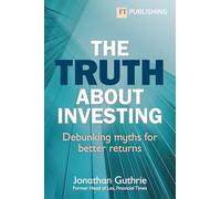 The Truth About Investing: Debunking myths for better returns