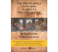The Truth About Leonardo Da Vinci's The Last Supper: He Depicted The Resurrected Jesus