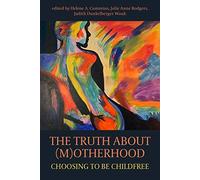 The Truth About M(O)Therhood: Choosing To Be Childfree