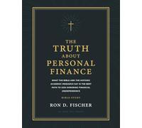 The Truth about Personal Finance (Bible Study): What the Bible and the Historic Academic Research Say Is the Best Path to God Honoring Financial (in)Dependence
