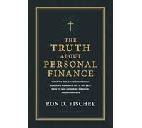 The Truth about Personal Finance: What the Bible and the Historic Academic Research Say Is the Best Path to God Honoring Financial (in)Dependence
