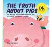 The Truth About Pigs: Mr. Piggy Breaks His Silence And Sets The Record Straight.