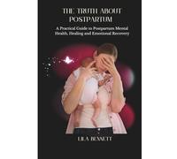 The truth about postpartum: A practical guide to postpartum mental health, healing and emotional recovery