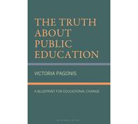 The Truth About Public Education A Blueprint for Educational Change - Victoria Pagonis - Bloomsbury Academic - ebook (ePub) - Livre