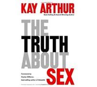 The Truth About Sex Kay Arthur (Auteur)