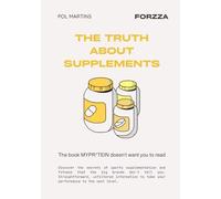 The Truth About Supplements: The Book That Mypro**** Doesn't Want You To Read