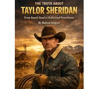 The Truth About Taylor Sheridan: From Ranch Hand to Hollywood Powerhouse