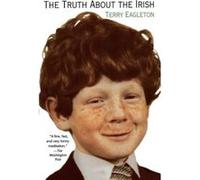 The Truth About the Irish Terry Eagleton (Auteur)