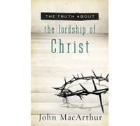 The Truth About The Lordship Of Christ