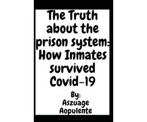 The Truth About The Prison System: How Inmates Survived COVID 19