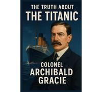 The Truth About the Titanic: A Survivor's Truth and Lasting Legacy
