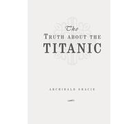 The Truth about the Titanic: Classic Edition Republished by North Publishers