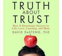 The Truth About Trust: How It Determines Success in Life, Love, Learning, and More