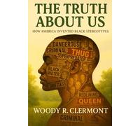 The Truth About Us: How America Invented Black Stereotypes