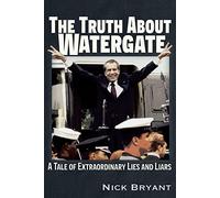 The Truth About Watergate: A Tale of Extraordinary Lies and Liars
