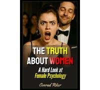 The Truth About Women: A Hard Look at Female Psychology