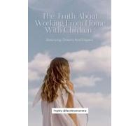 The Truth About Working From Home With Children