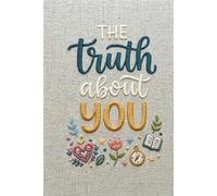 The Truth About You: 100 Honest Questions to Uncover Your Thoughts, Emotions, Habits, and Hidden Self