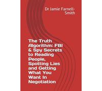 The Truth Algorithm: FBI & Spy Secrets to Reading People, Spotting Lies and Getting What You Want In Negotiation