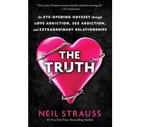 The Truth: An Eye-Opening Odyssey Through Love Addiction, Sex Addiction, and Extraordinary Relationships