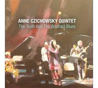 The Truth And The Abstract Blues by Anne Czichowsky Quintet