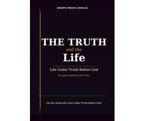 THE TRUTH and the Life: Life Under Truth Before God.