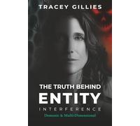 The Truth Behind Entity Interference: Demonic and Multi-Dimensional