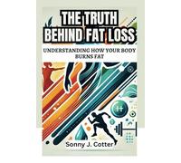 THE TRUTH BEHIND FAT LOSS: Understanding How Your Body Burns Fat