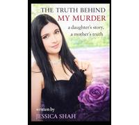 The truth behind my murder: A daughters story, a mothers truth