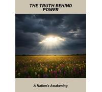 The Truth Behind Power: A Nation'S Awakening