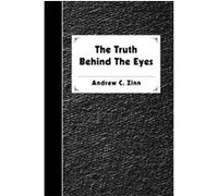 The Truth Behind the Eyes Andrew Zinn (Auteur)