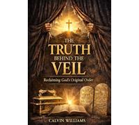 The Truth Behind The Veil: Reclaiming God's Original Order
