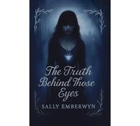 The Truth Behind Those Eyes: A Dark Paranormal Romance of Trauma, Prophecy and Forbidden Devotion