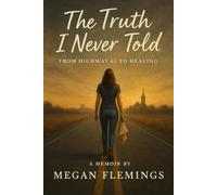 The Truth I Never Told: From Highway 61 To Healing