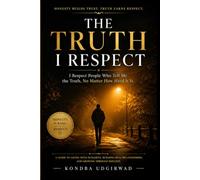 The Truth I Respect: I Respect People Who Tell Me the Truth, No Matter How Hard It Is