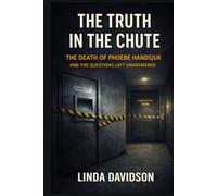 The Truth in the Chute: The Death of Phoebe Handsjuk and the Questions Left Unanswered