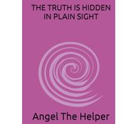 THE TRUTH IS HIDDEN IN PLAIN SIGHT