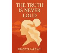 The Truth Is Never Loud.: An Introspective Take On How Truth Often Lies In Silence, Intuition, And Stillness Not In Constant Mental Chatter.
